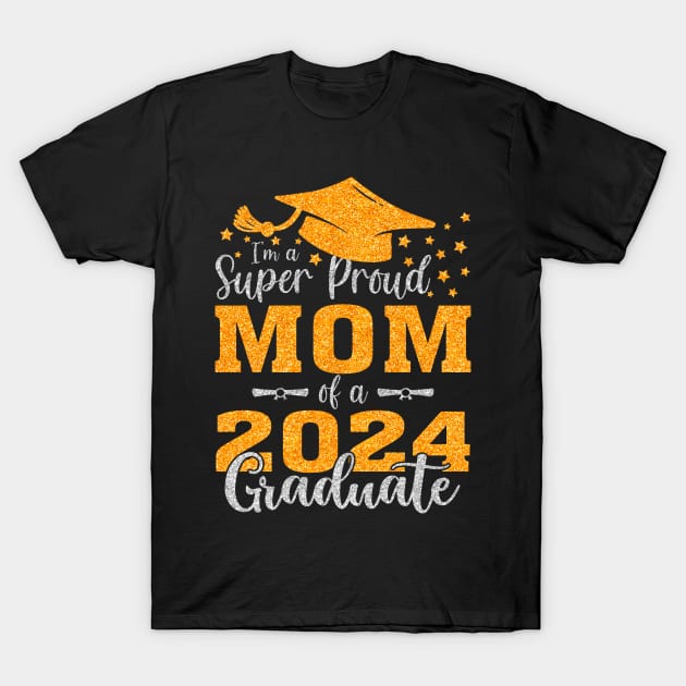 I'm A Super Proud Mom Of A 2024 Graduate T-Shirt by intelus